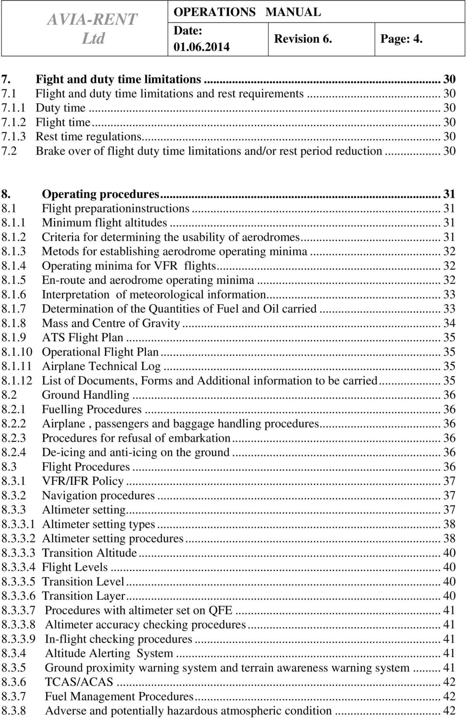 .. 31 8.1.3 Metods for establishing aerodrome operating minima... 32 8.1.4 Operating minima for VFR flights... 32 8.1.5 En-route and aerodrome operating minima... 32 8.1.6 Interpretation of meteorological information.