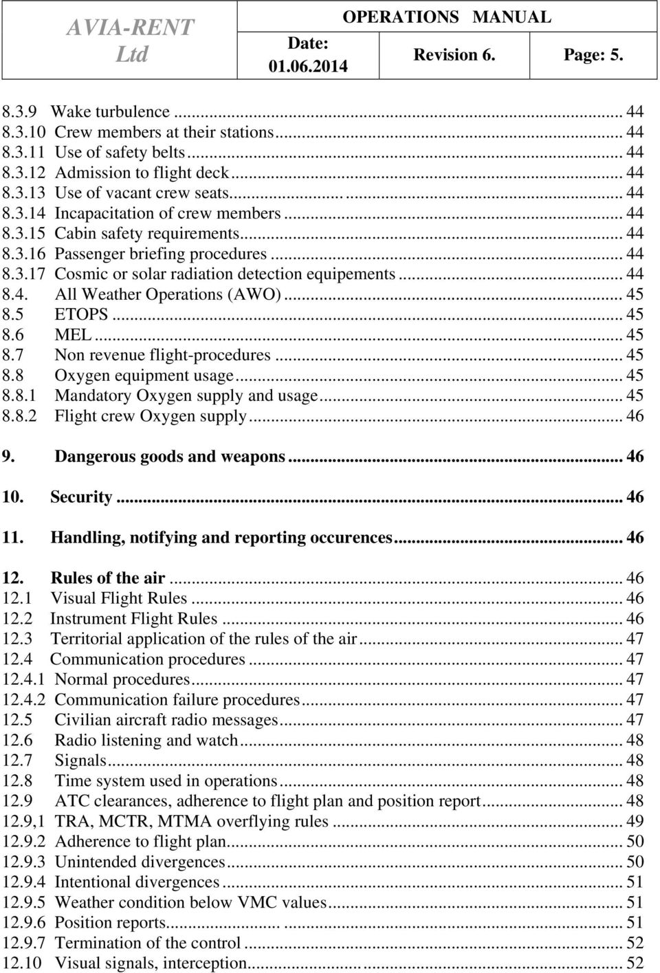 .. 45 8.5 ETOPS... 45 8.6 MEL... 45 8.7 Non revenue flight-procedures... 45 8.8 Oxygen equipment usage... 45 8.8.1 Mandatory Oxygen supply and usage... 45 8.8.2 Flight crew Oxygen supply... 46 9.