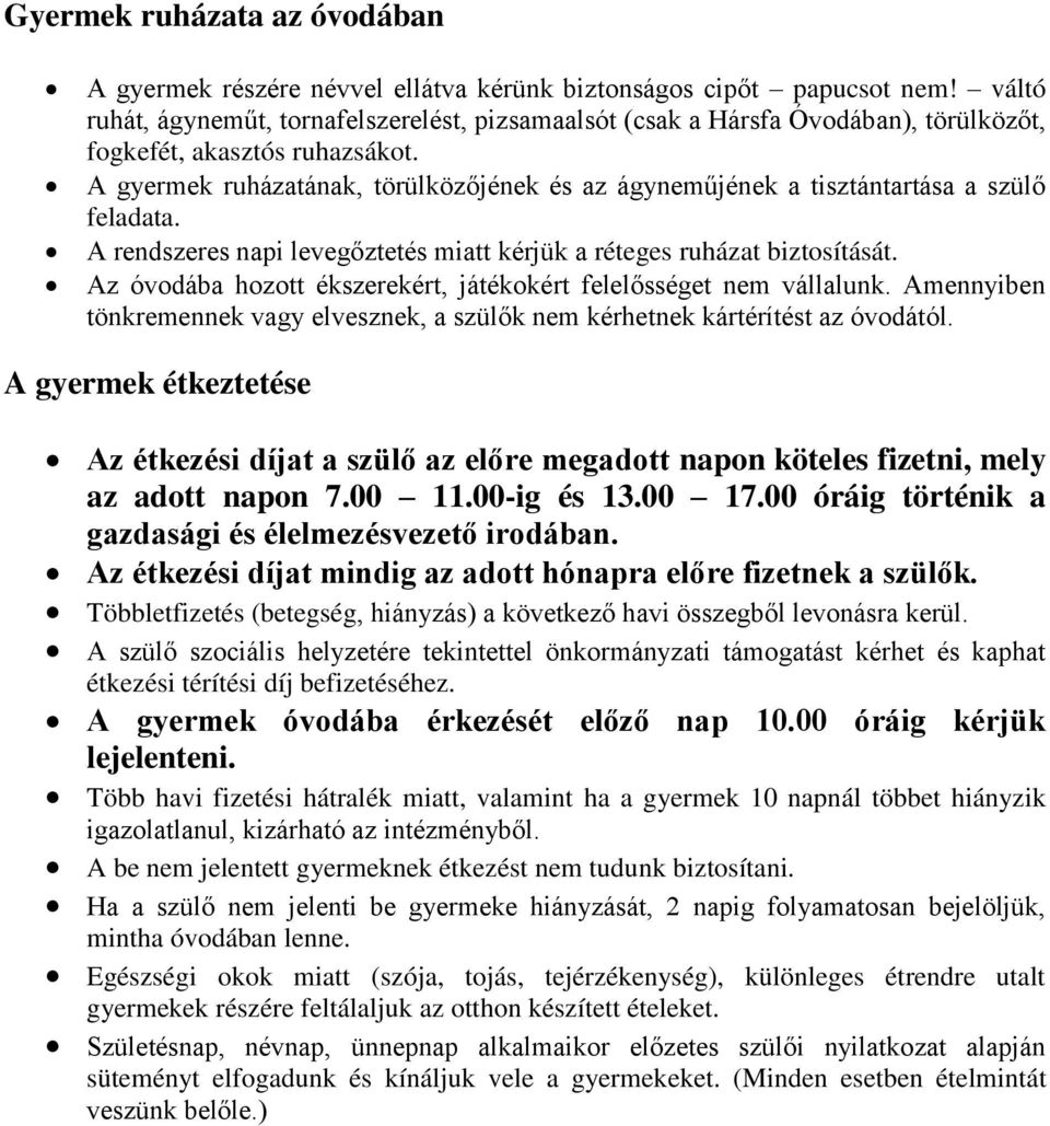 A gyermek ruházatának, törülközőjének és az ágyneműjének a tisztántartása a szülő feladata. A rendszeres napi levegőztetés miatt kérjük a réteges ruházat biztosítását.