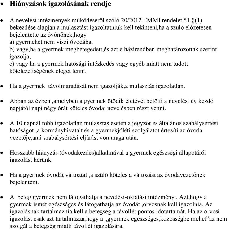 házirendben meghatározottak szerint igazolja, c) vagy ha a gyermek hatósági intézkedés vagy egyéb miatt nem tudott kötelezettségének eleget tenni.