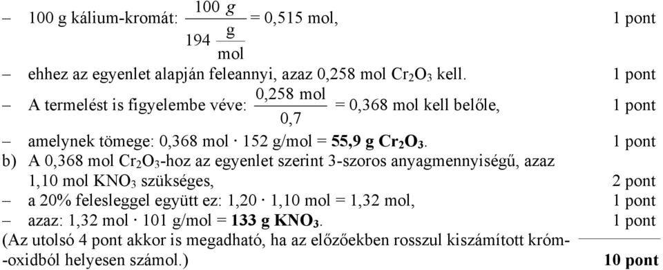 b) A 0,68 Cr 2 O -hoz az eyenlet szerint -szoros anyamennyiséű, azaz 1, KNO szüksées, a 20% felesleel eyütt