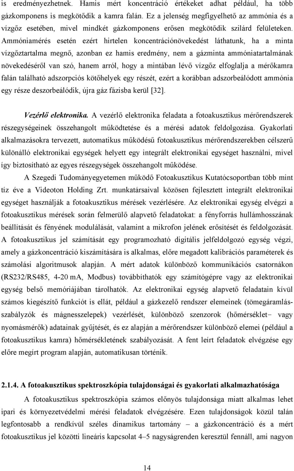 Ammóniamérés esetén ezért hirtelen koncentrációnövekedést láthatunk, ha a minta vízgőztartalma megnő, azonban ez hamis eredmény, nem a gázminta ammóniatartalmának növekedéséről van szó, hanem arról,