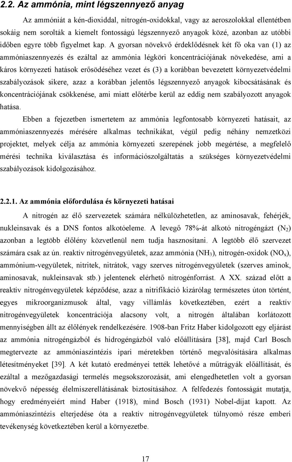 A gyorsan növekvő érdeklődésnek két fő oka van (1) az ammóniaszennyezés és ezáltal az ammónia légköri koncentrációjának növekedése, ami a káros környezeti hatások erősödéséhez vezet és (3) a korábban