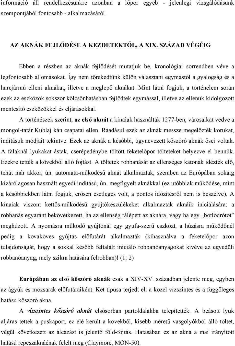 Így nem törekedtünk külön választani egymástól a gyalogság és a harcjármű elleni aknákat, illetve a meglepő aknákat.