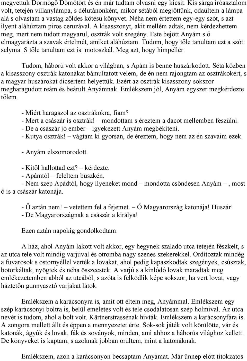 Néha nem értettem egy-egy szót, s azt ilyent aláhúztam piros ceruzával. A kisasszonyt, akit mellém adtak, nem kérdezhettem meg, mert nem tudott magyarul, osztrák volt szegény.