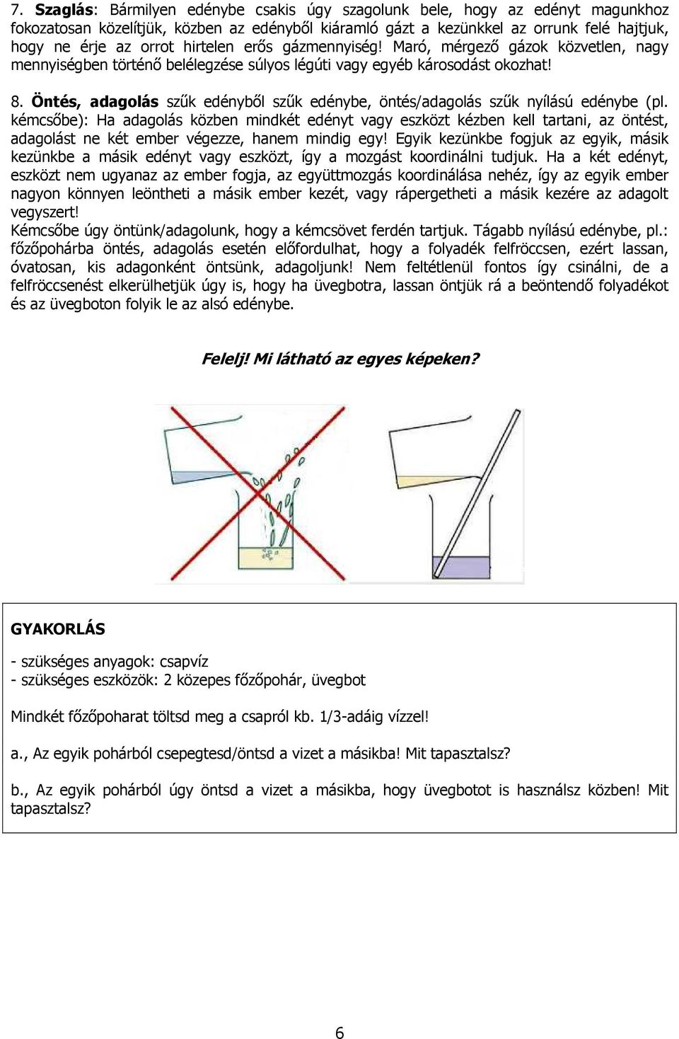 Öntés, adagolás szűk edényből szűk edénybe, öntés/adagolás szűk nyílású edénybe (pl.