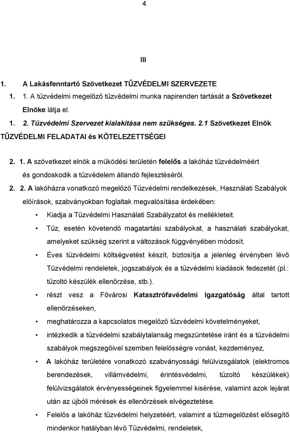 A szövetkezet elnök a működési területén felelős a lakóház tűzvédelméért és gondoskodik a tűzvédelem állandó fejlesztéséről. 2.