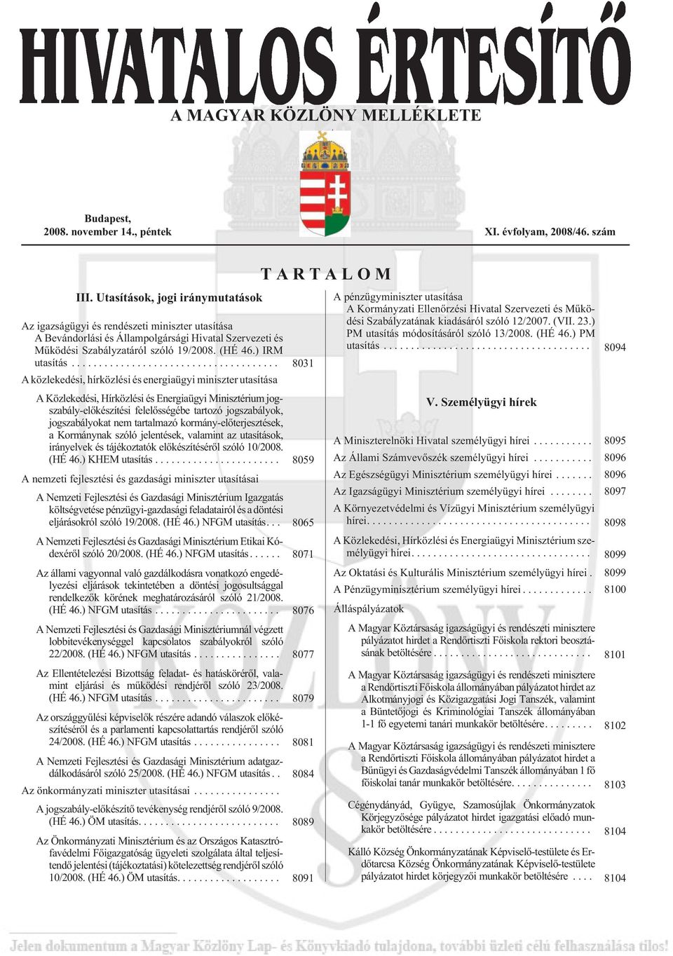 .. 8031 A közlekedési, hírközlési és energiaügyi miniszter utasítása A Közlekedési, Hírközlési és Energiaügyi Minisztérium jogszabály-elõkészítési felelõsségébe tartozó jogszabályok, jogszabályokat