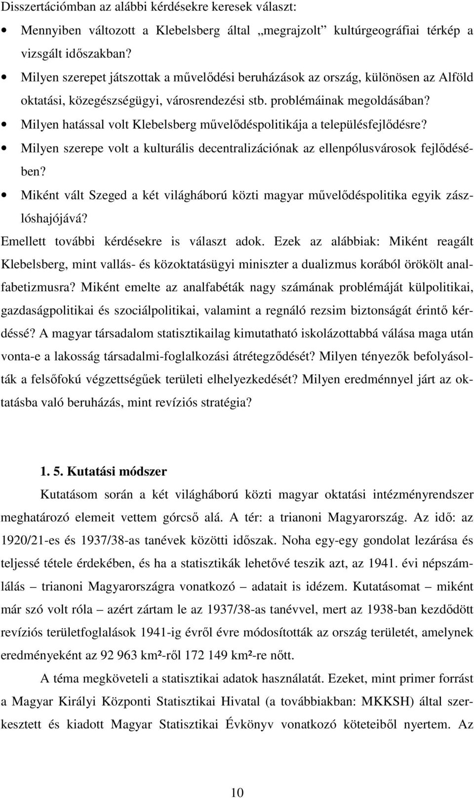 Milyen hatással volt Klebelsberg mővelıdéspolitikája a településfejlıdésre? Milyen szerepe volt a kulturális decentralizációnak az ellenpólusvárosok fejlıdésében?