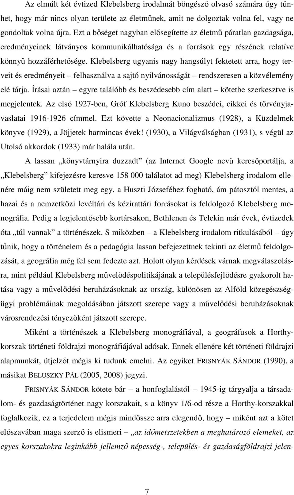 Klebelsberg ugyanis nagy hangsúlyt fektetett arra, hogy terveit és eredményeit felhasználva a sajtó nyilvánosságát rendszeresen a közvélemény elé tárja.