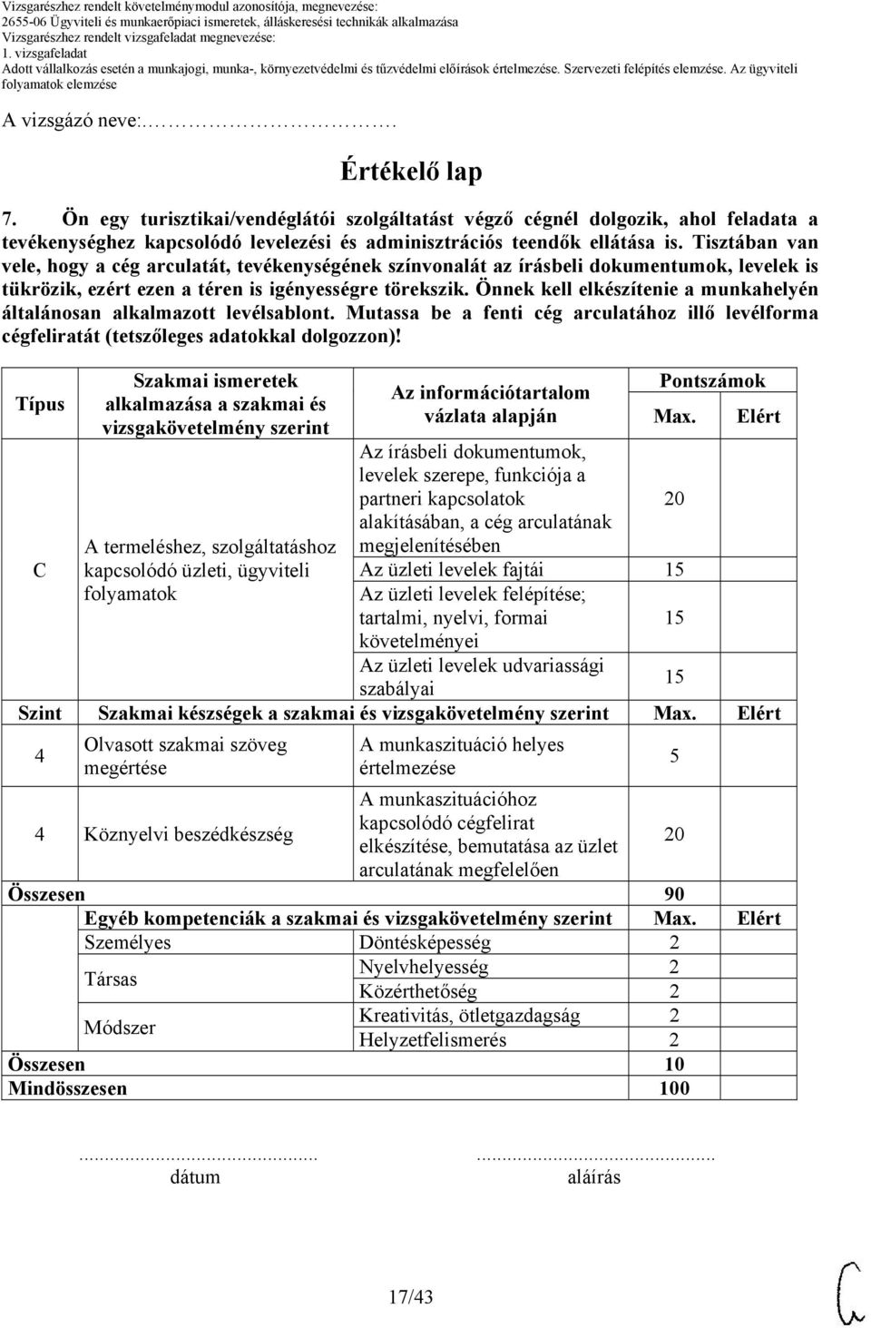 Önnek kell elkészítenie a munkahelyén általánosan alkalmazott levélsablont. Mutassa be a fenti cég arculatához illő levélforma cégfeliratát (tetszőleges adatokkal dolgozzon)!