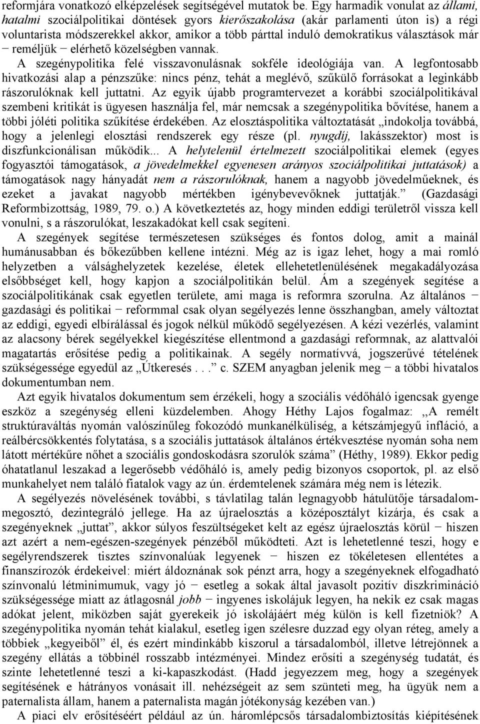 választások már reméljük elérhető közelségben vannak. A szegénypolitika felé visszavonulásnak sokféle ideológiája van.