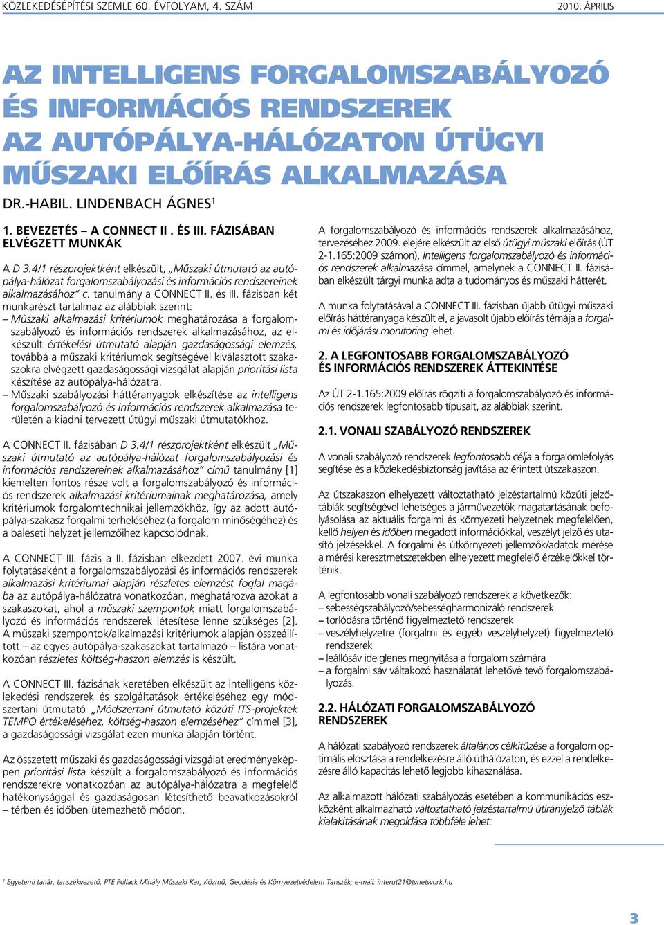 4/1 részprojektként elkészült, Mûszaki útmutató az autópálya-hálózat forgalomszabályozási és információs rendszereinek alkalmazásához c. tanulmány a CONNECT II. és III.