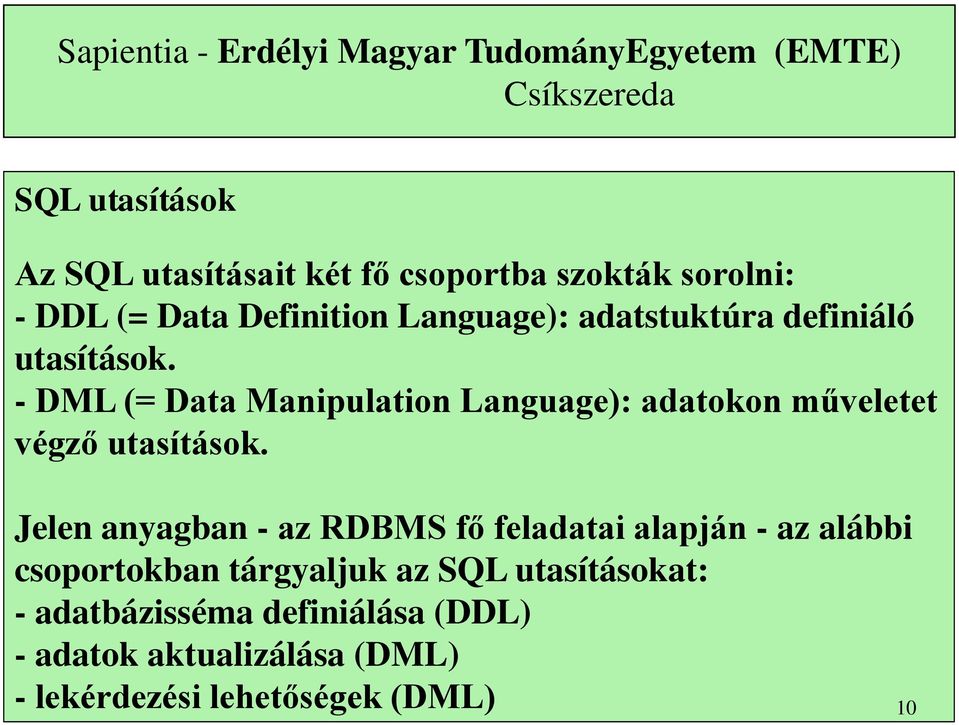 - DML (= Data Manipulation Language): adatokon műveletet végző utasítások.