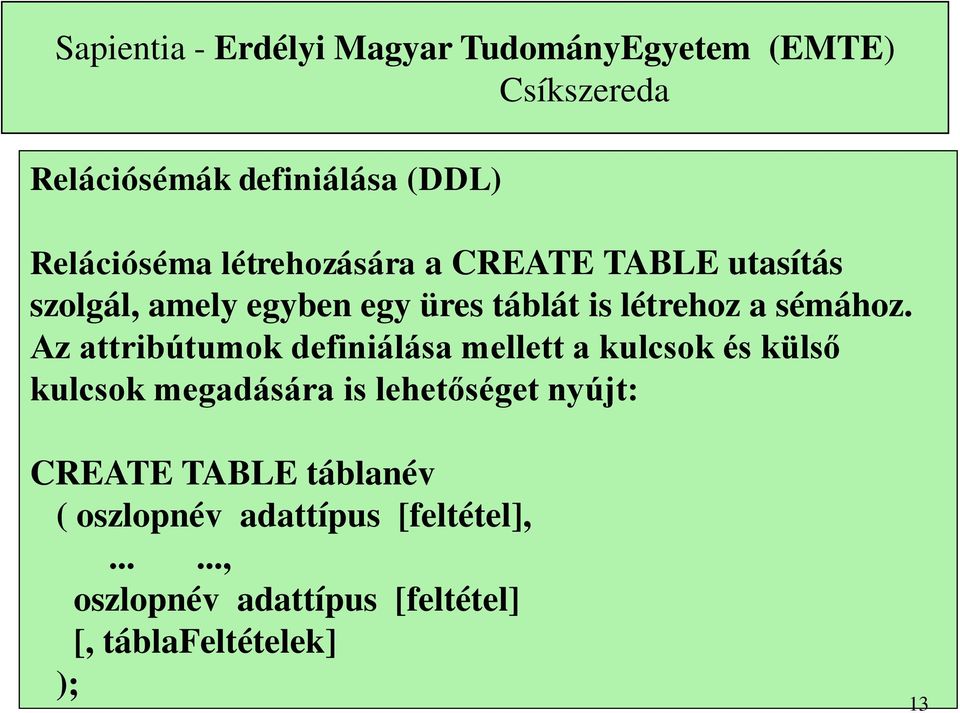 Az attribútumok definiálása mellett a kulcsok és külső kulcsok megadására is lehetőséget nyújt: CREATE