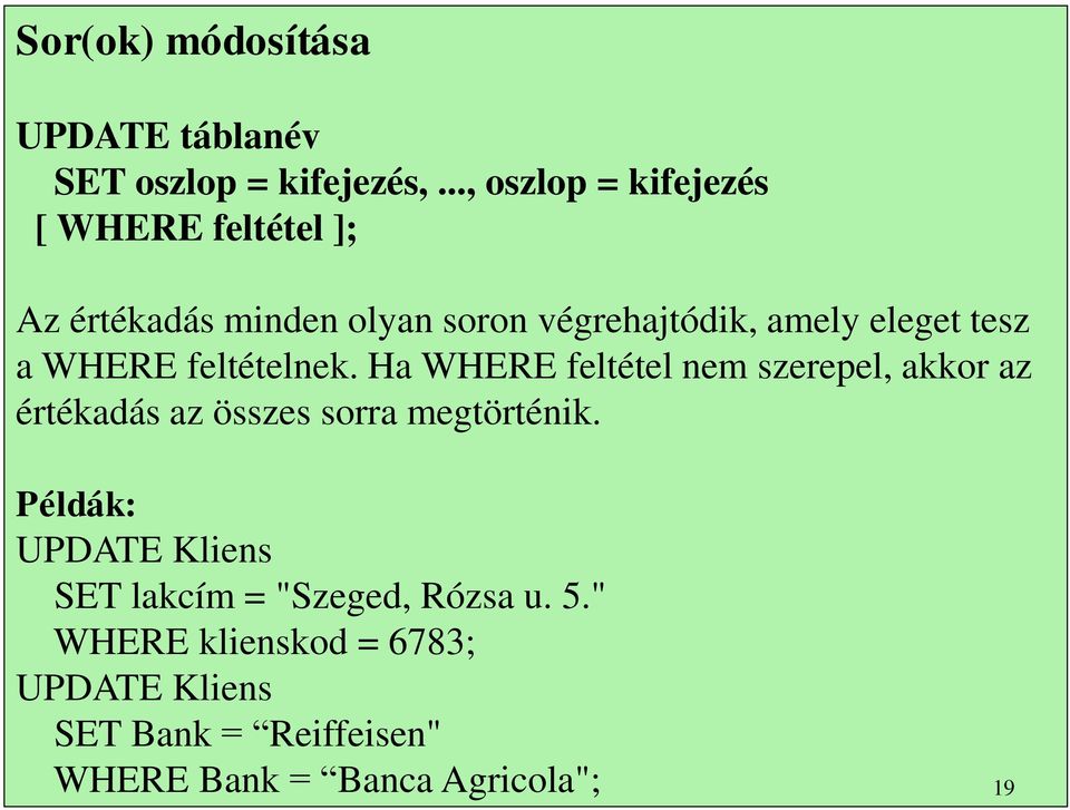 tesz a WHERE feltételnek. Ha WHERE feltétel nem szerepel, akkor az értékadás az összes sorra megtörténik.