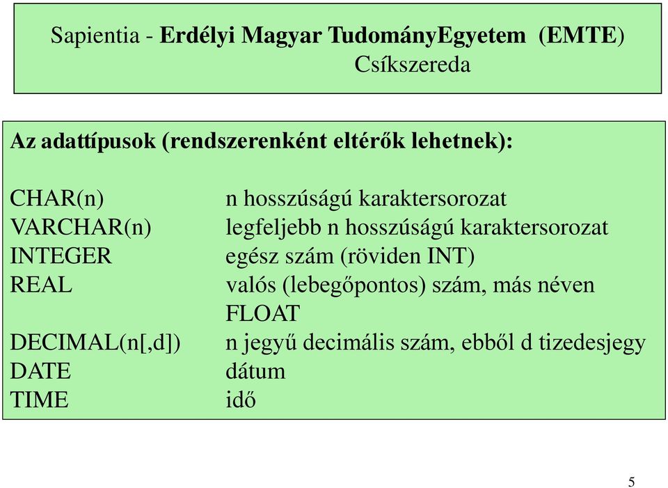 TIME n hosszúságú karaktersorozat legfeljebb n hosszúságú karaktersorozat egész szám