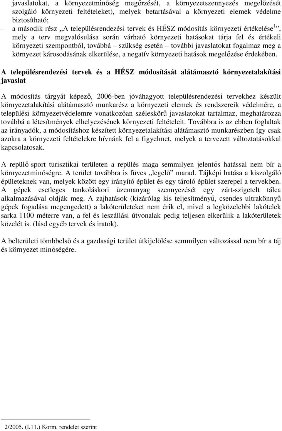 további javaslatokat fogalmaz meg a környezet károsodásának elkerülése, a negatív környezeti hatások megelőzése érdekében.