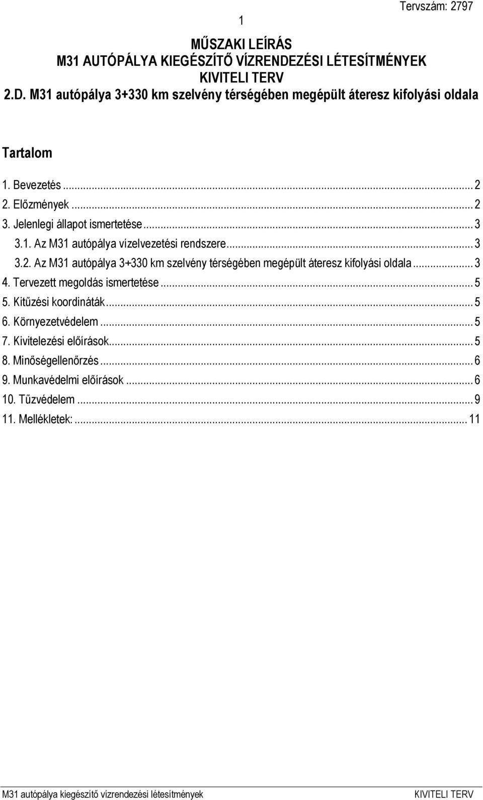 .. 3 4. Tervezett megoldás ismertetése... 5 5. Kitűzési koordináták... 5 6. Környezetvédelem... 5 7. Kivitelezési előírások... 5 8. Minőségellenőrzés.