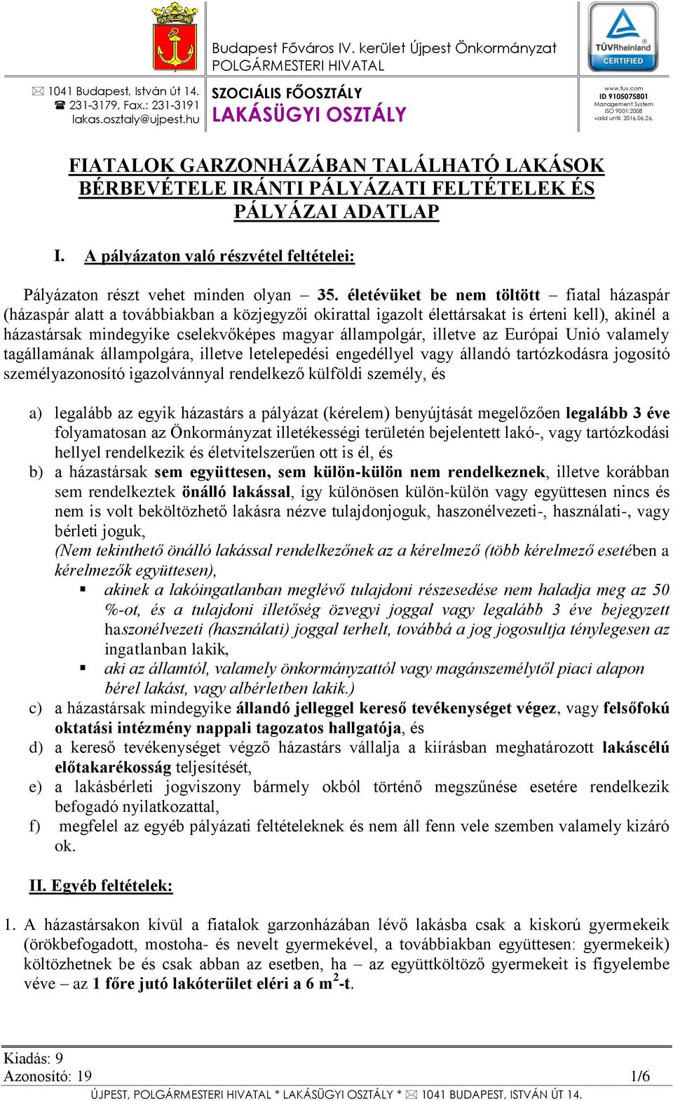 A pályázaton való részvétel feltételei: Pályázaton részt vehet minden olyan 35.