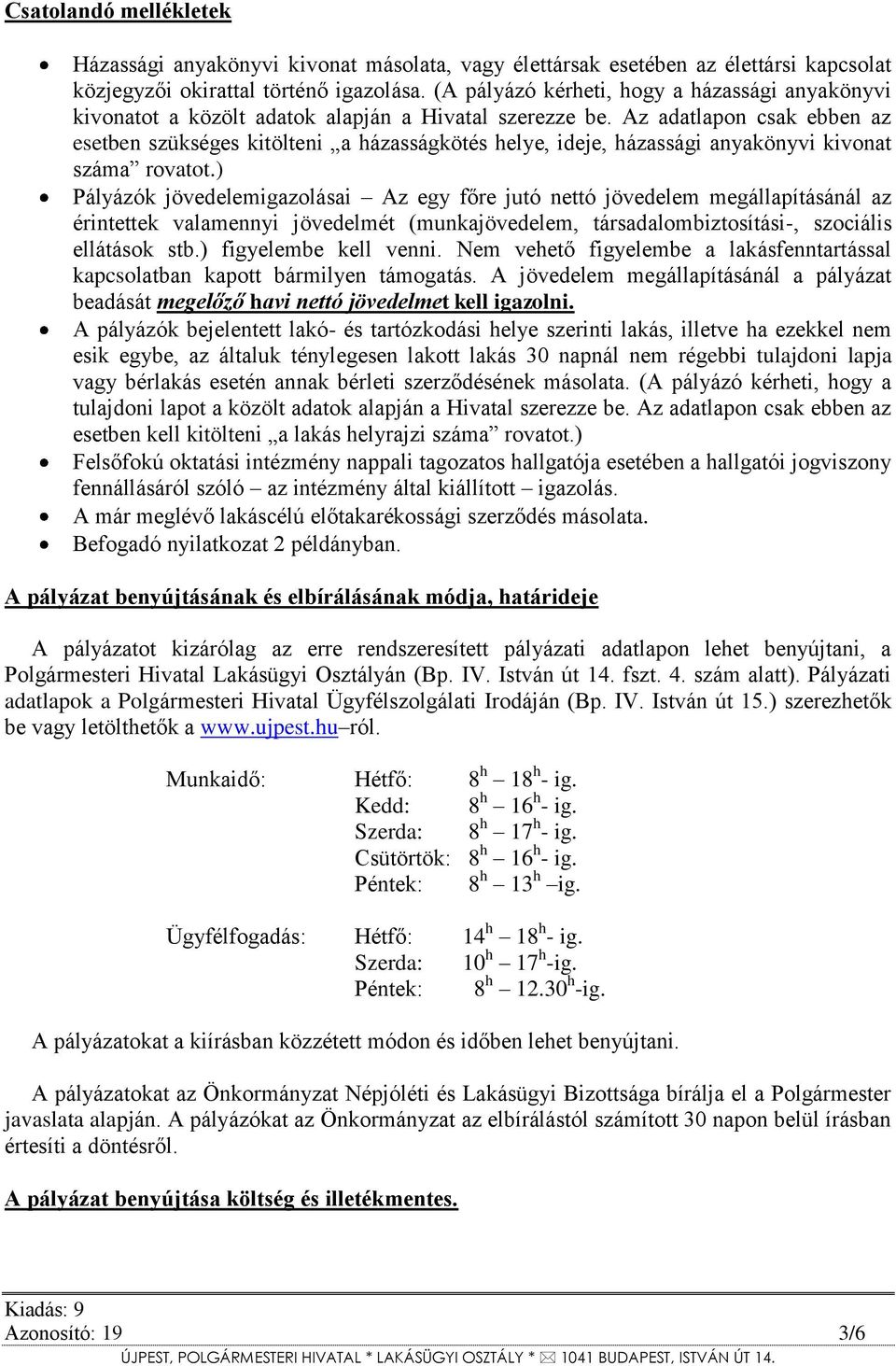 Az adatlapon csak ebben az esetben szükséges kitölteni a házasságkötés helye, ideje, házassági anyakönyvi kivonat száma rovatot.