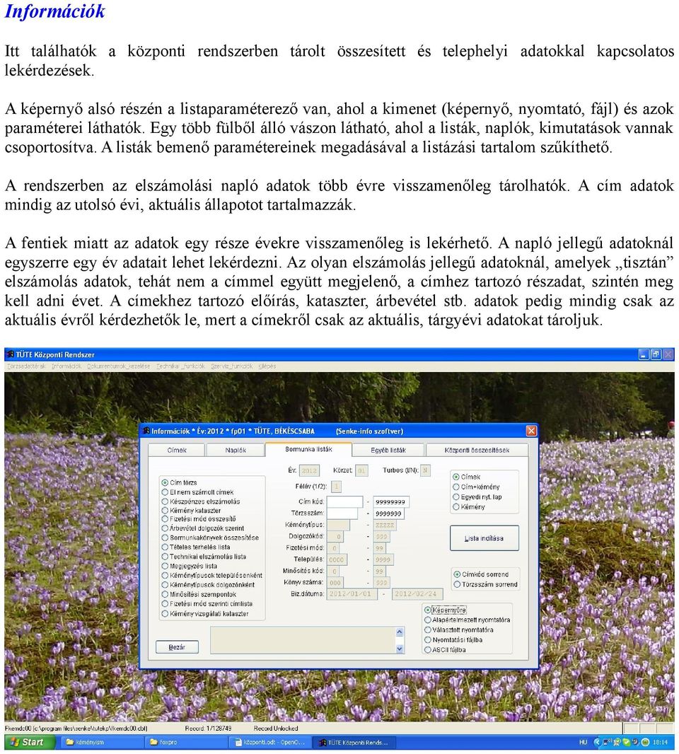 Egy több fülből álló vászon látható, ahol a listák, naplók, kimutatások vannak csoportosítva. A listák bemenő paramétereinek megadásával a listázási tartalom szűkíthető.