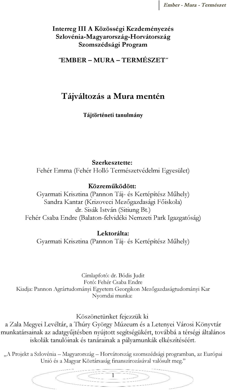 ) Fehér Csaba Endre (Balaton-felvidéki Nemzeti Park Igazgatóság) Lektorálta: Gyarmati Krisztina (Pannon Táj- és Kertépítész Műhely) Címlapfotó: dr.