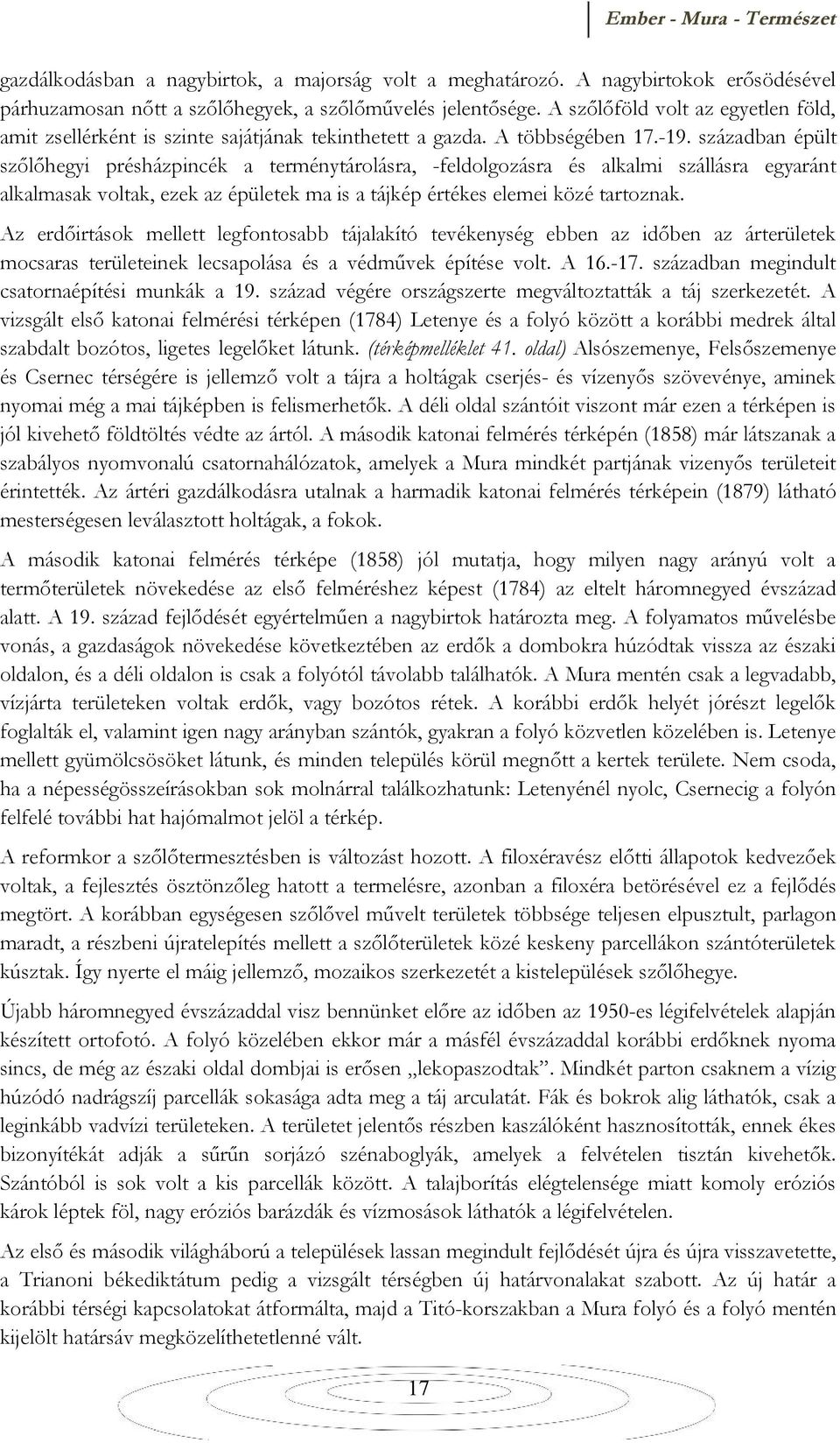 században épült szőlőhegyi présházpincék a terménytárolásra, -feldolgozásra és alkalmi szállásra egyaránt alkalmasak voltak, ezek az épületek ma is a tájkép értékes elemei közé tartoznak.