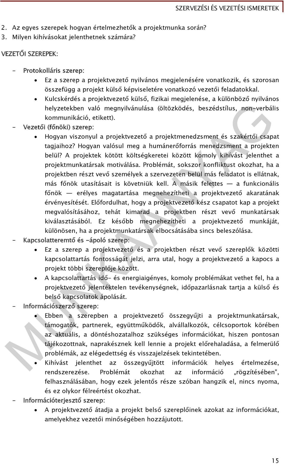 Kulcskérdés a projektvezető külső, fizikai megjelenése, a különböző nyilvános helyzetekben való megnyilvánulása (öltözködés, beszédstílus, non-verbális kommunikáció, etikett).