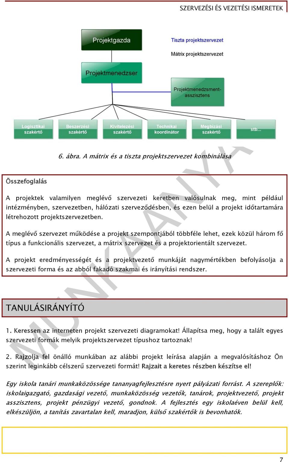 projekt időtartamára létrehozott projektszervezetben.