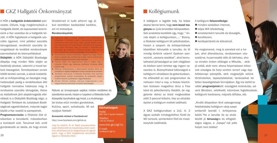 Diákjólét: a HÖK Diákjóléti Bizottsága állapítja meg minden félév elején az ösztöndíj sávokat, valamint a hozzá tartozó összegeket.