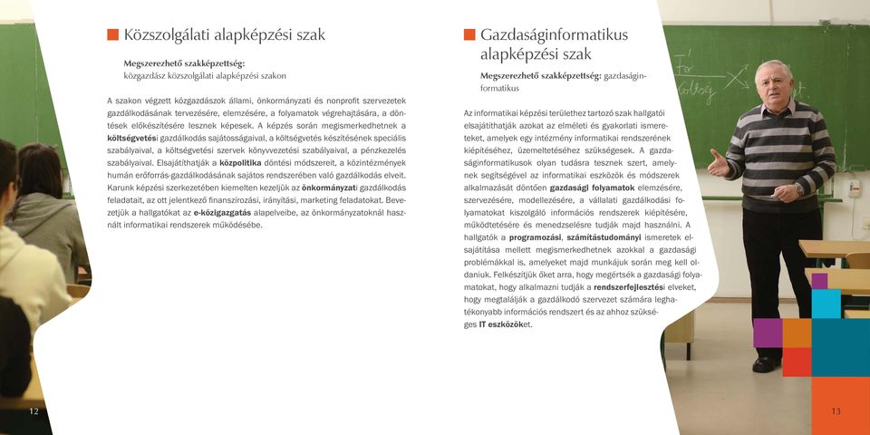 A képzés során megismerkedhetnek a költségvetési gazdálkodás sajátosságaival, a költségvetés készítésének speciális szabályaival, a költségvetési szervek könyvvezetési szabályaival, a pénzkezelés
