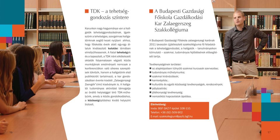 A fi atal tehetségek és a tapasztalt, a TDK iránt elkötelezett oktatók folyamatosan végzett közös munkájának eredményeit nemcsak a konferenciákon való sikeres szereplések tükrözik, hanem a