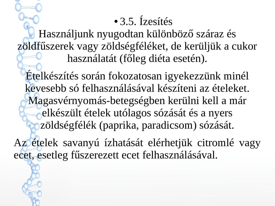 Ételkészítés során fokozatosan igyekezzünk minél kevesebb só felhasználásával készíteni az ételeket.