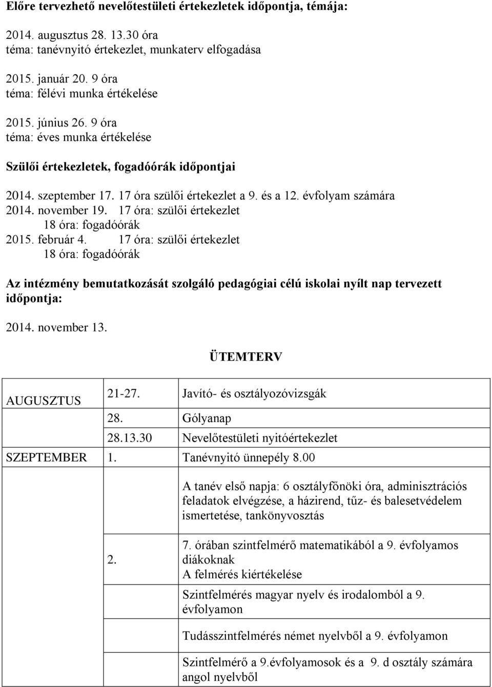 évfolyam számára 2014. november 19. 17 óra: szülői értekezlet 18 óra: fogadóórák 2015. február 4.