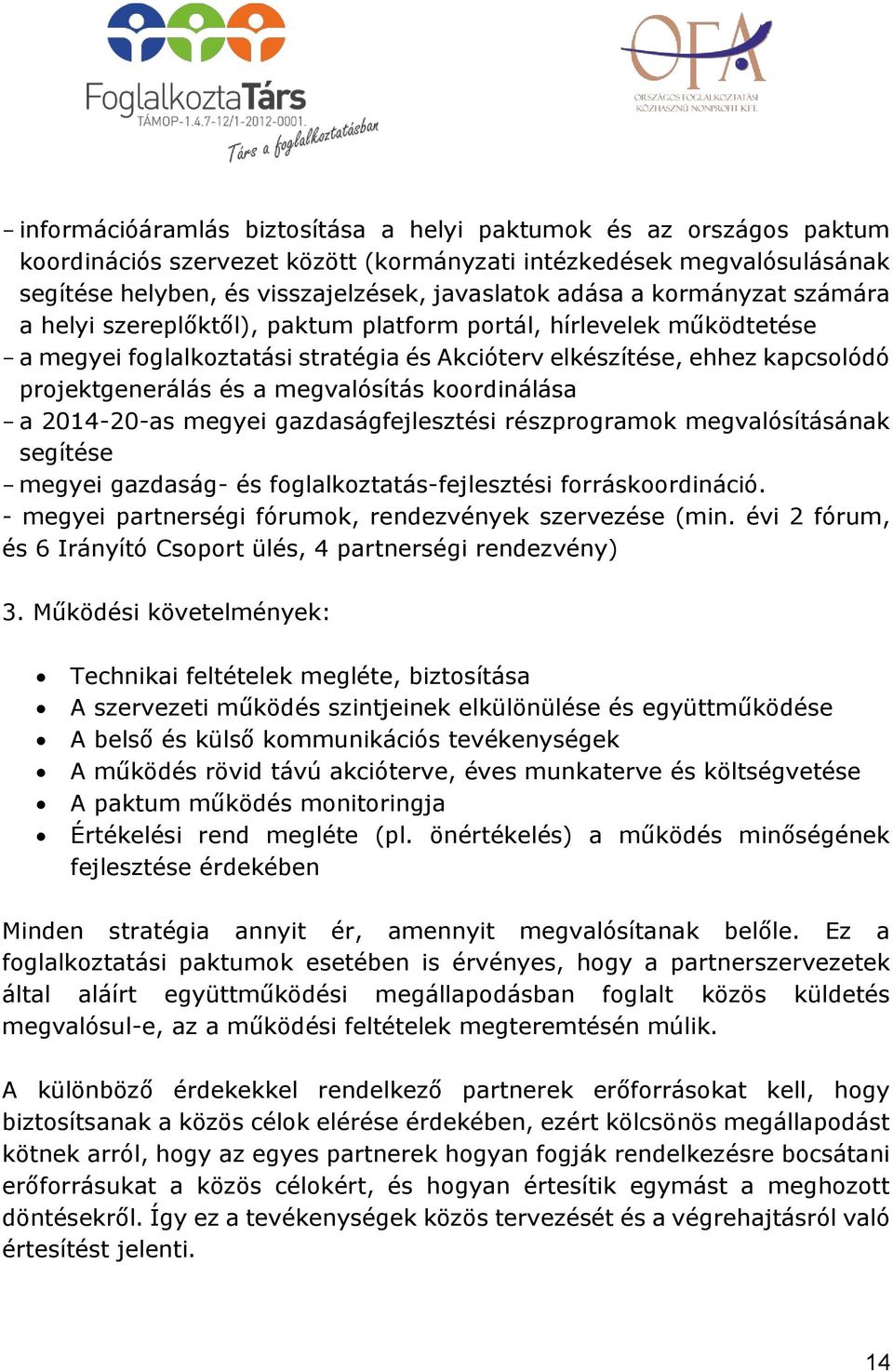 megvalósítás koordinálása - a 2014-20-as megyei gazdaságfejlesztési részprogramok megvalósításának segítése - megyei gazdaság- és foglalkoztatás-fejlesztési forráskoordináció.