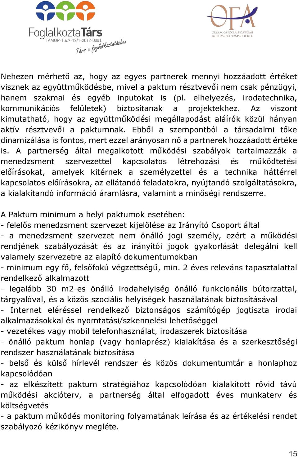 Ebből a szempontból a társadalmi tőke dinamizálása is fontos, mert ezzel arányosan nő a partnerek hozzáadott értéke is.