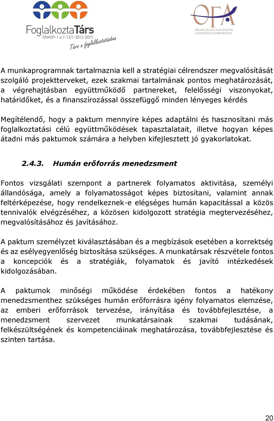 együttműködések tapasztalatait, illetve hogyan képes átadni más paktumok számára a helyben kifejlesztett jó gyakorlatokat. 2.4.3.