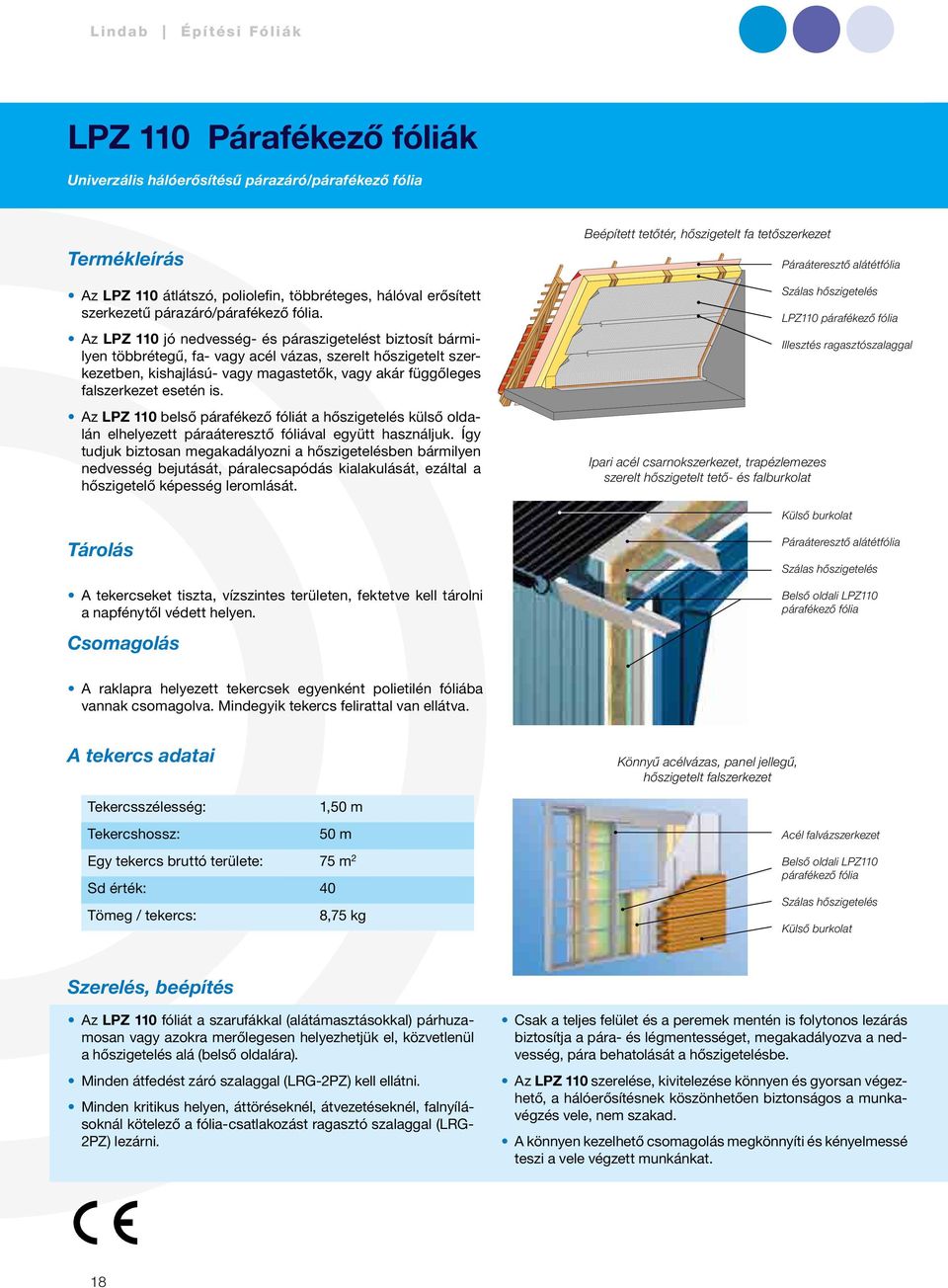 is. Az LPZ 110 belső párafékező fóliát a hőszigetelés külső oldalán elhelyezett páraáteresztő fóliával együtt használjuk.