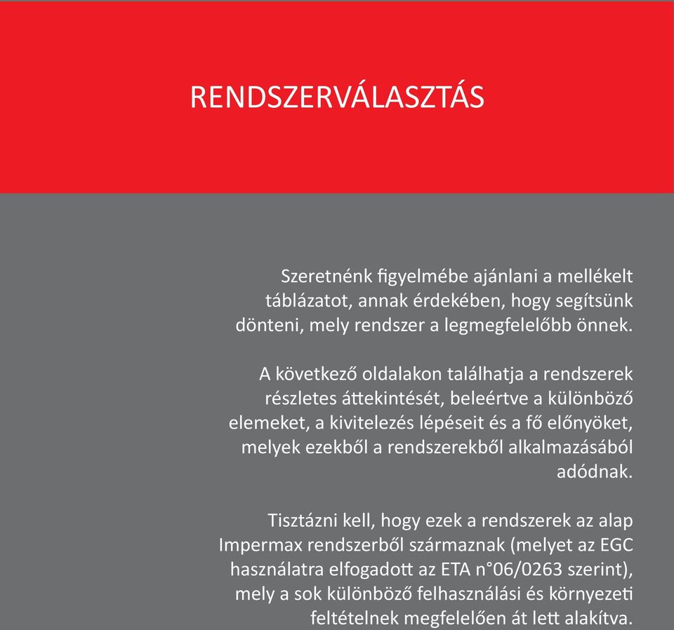 A következő oldalakon találhatja a rendszerek részletes áttekintését, beleértve a különböző elemeket, a kivitelezés lépéseit és a fő előnyöket,