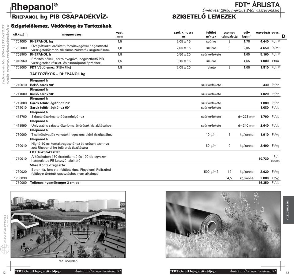 1,8 2,05 x 15 szürke 9 2,05 4.650 Ft/m² 1708900 RHEPANOL h 1,8 0,50 x 20 szürke/fekete 1,65 5.