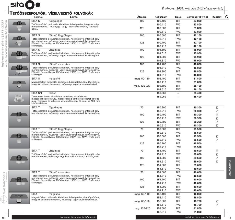 800 SITA S fûthetõ függõleges 100 100.500 BIT 42.100 Tetőösszefolyó poliuretán kivitelben, hõszigetelve, integrált poly - 100.510 PVC 42.