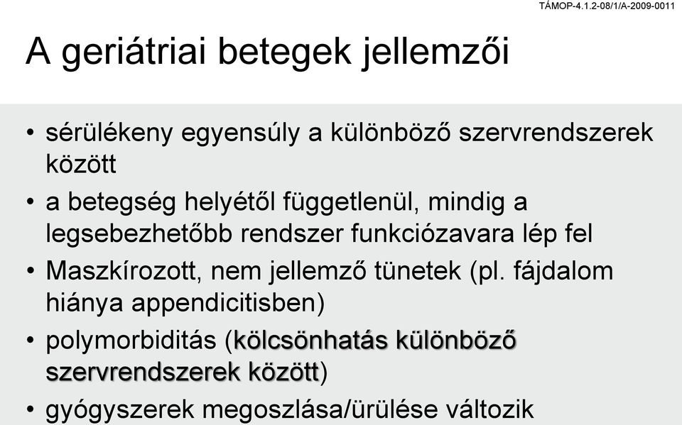 Maszkírozott, nem jellemző tünetek (pl.