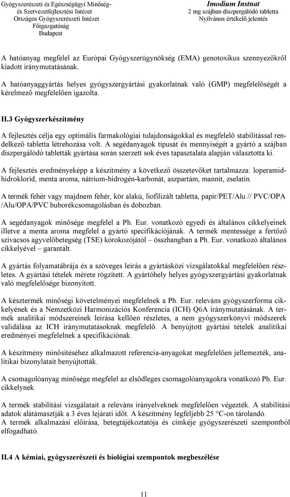 3 Gyógyszerkészítmény A fejlesztés célja egy optimális farmakológiai tulajdonságokkal és megfelelő stabilitással rendelkező tabletta létrehozása volt.