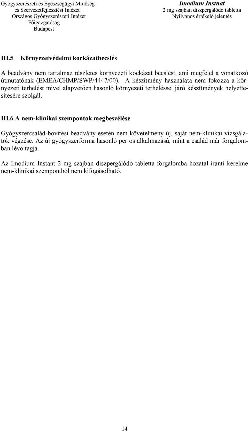 A készítmény használata nem fokozza a környezeti terhelést mivel alapvetően hasonló környezeti terheléssel járó készítmények helyettesítésére szolgál. III.