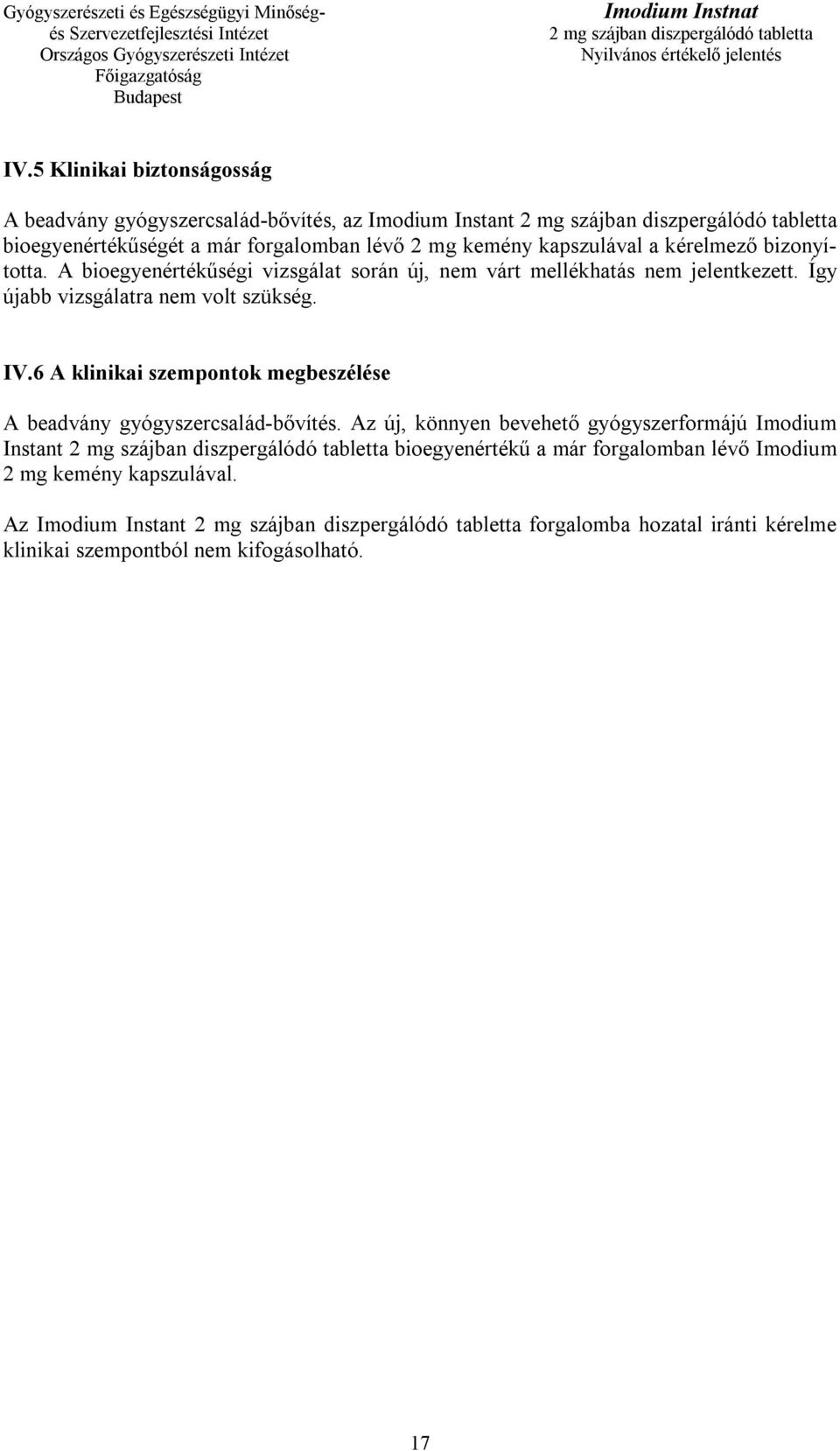 Így újabb vizsgálatra nem volt szükség. IV.6 A klinikai szempontok megbeszélése A beadvány gyógyszercsalád-bővítés.