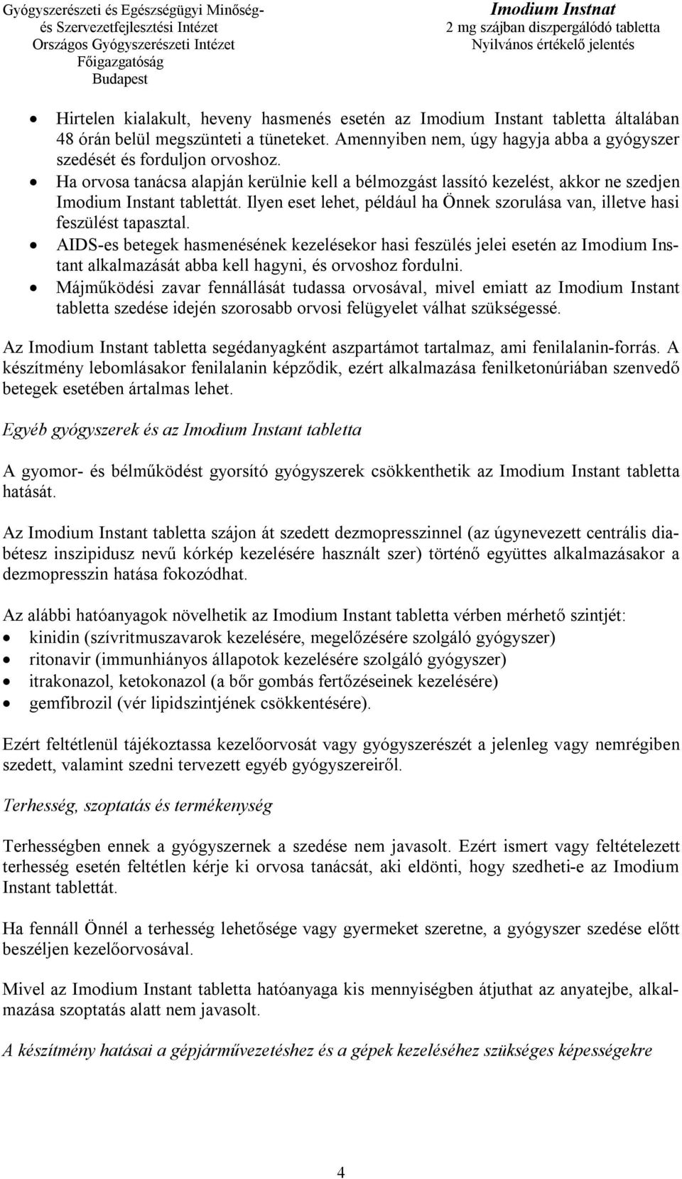 AIDS-es betegek hasmenésének kezelésekor hasi feszülés jelei esetén az Imodium Instant alkalmazását abba kell hagyni, és orvoshoz fordulni.