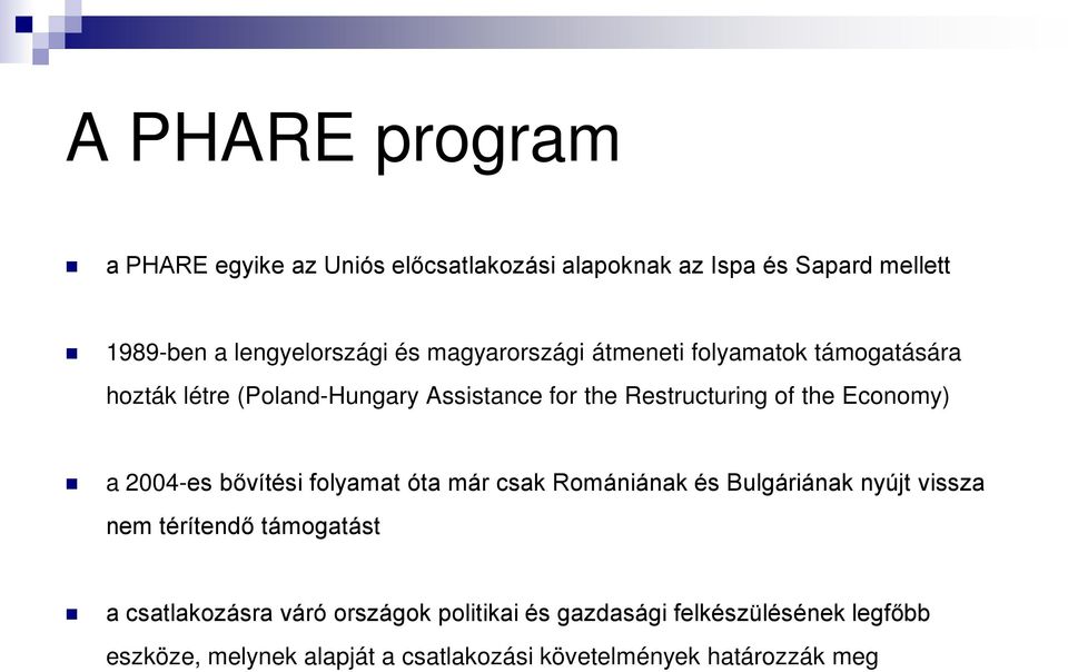 Economy) a 2004-es bővítési folyamat óta már csak Romániának és Bulgáriának nyújt vissza nem térítendő támogatást a