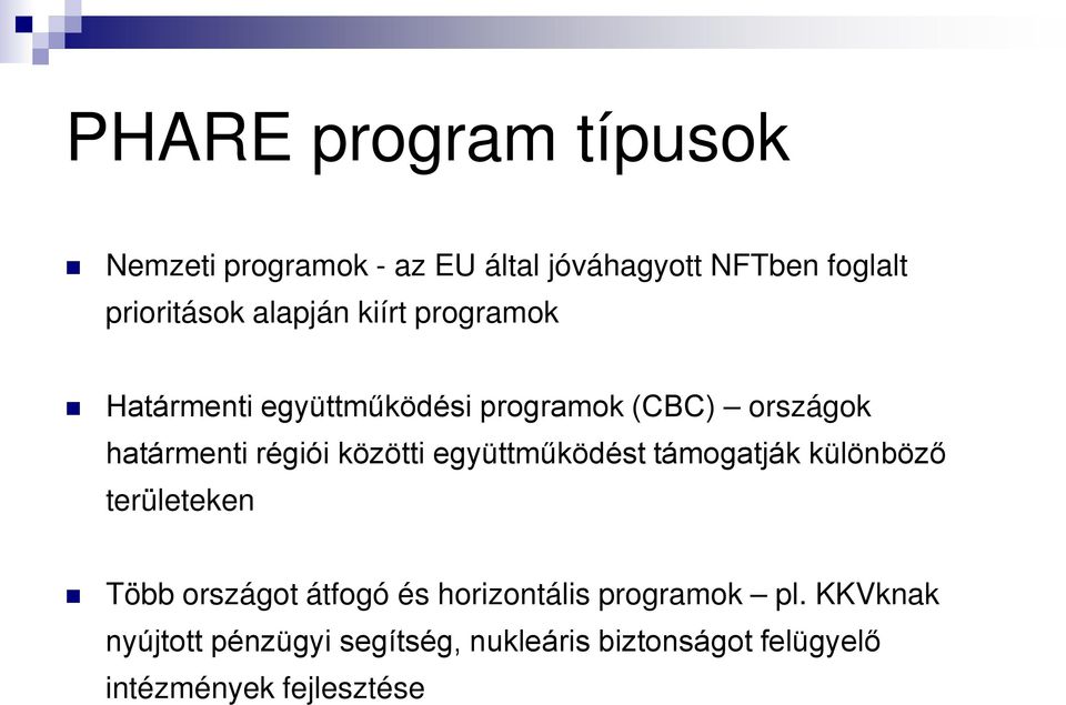 közötti együttműködést támogatják különböző területeken Több országot átfogó és horizontális