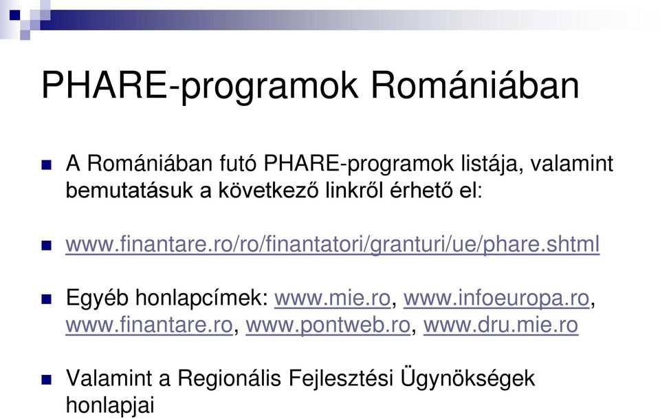ro/ro/finantatori/granturi/ue/phare.shtml Egyéb honlapcímek: www.mie.ro, www.
